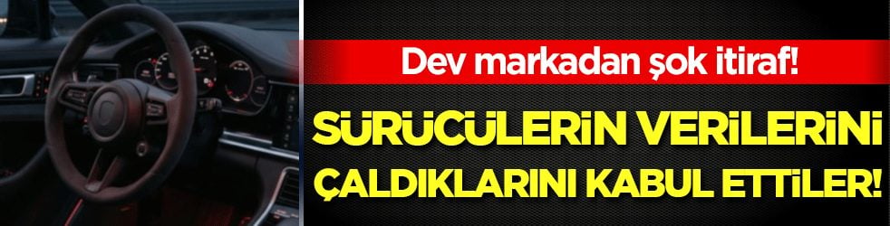 Türkiye'de çok satıyor: Sürücü verilerini çaldıklarını kabul ettiler!