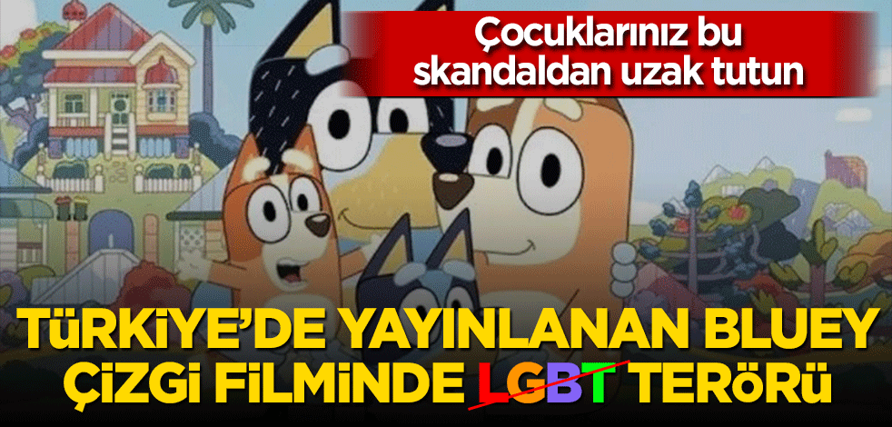 Türkiye'de de yayınlanan Bluey çizgi filminde LGBT terörü! Çocukları uzak tutun