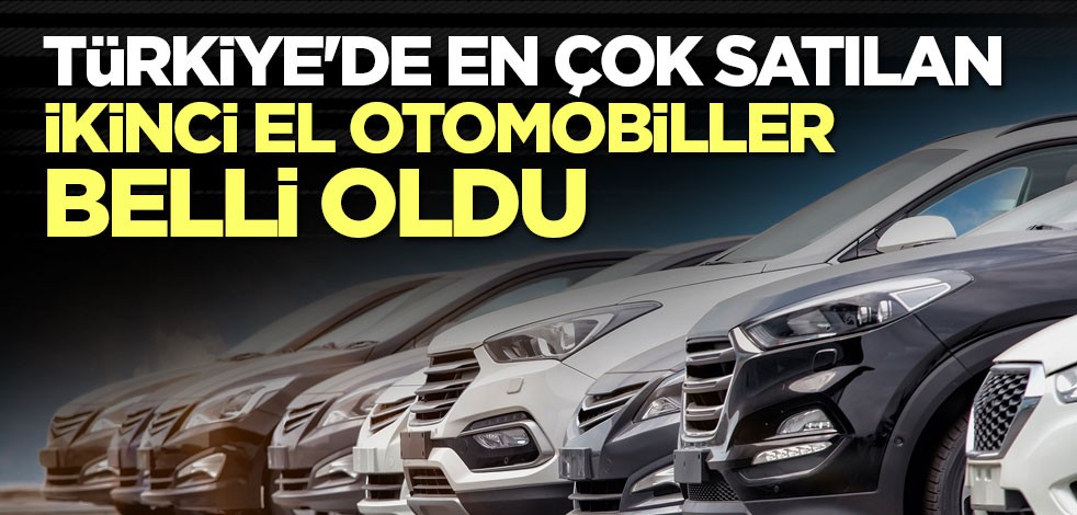 Türkiye'de en çok satılan ikinci el otomobiller belli oldu