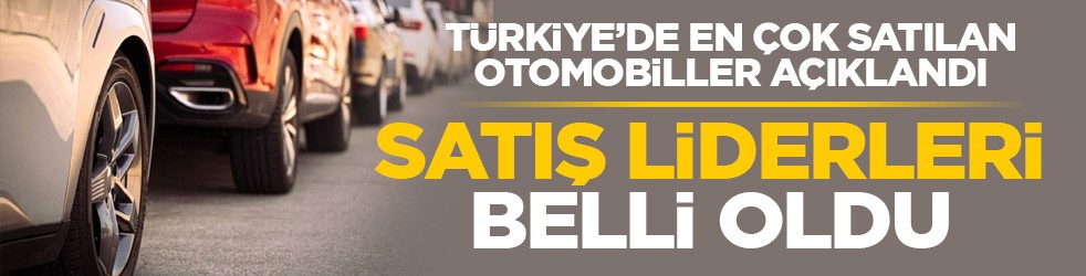 Türkiye’de en çok satılan otomobiller açıklandı: Satış liderleri belli oldu