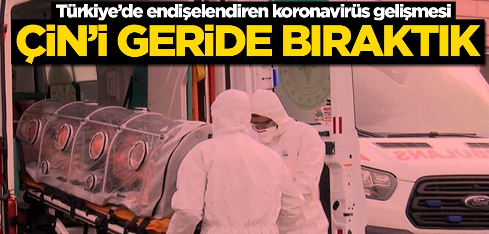 Türkiye’de endişelendiren koronavirüs gelişmesi! Çin'i geride bıraktık