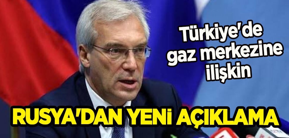 Türkiye'de gaz merkezine ilişkin Rusya'dan flaş yeni açıklama! 2023'ten sonra ana enerji kaynağı olarak kalacak