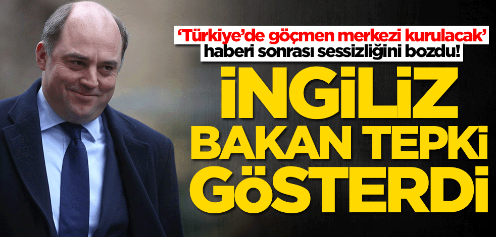 ‘Türkiye’de göçmen merkezi kurulacak’ haberi İngiliz bakandan açıklama