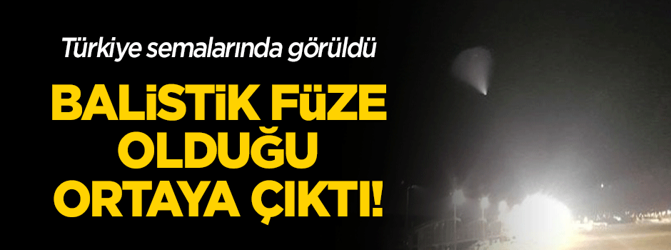 Türkiye'de görülen ışığın nedeni balistik füze