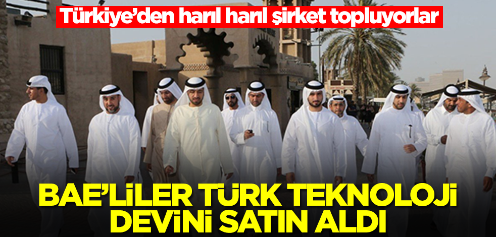 Türkiye'den harıl harıl şirket topluyorlar! BAE'liler Türk teknoloji devini satın aldı