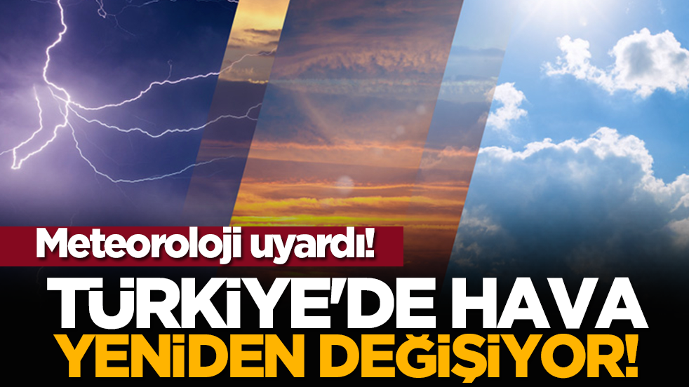 Türkiye'de hava yeniden değişiyor! Meteoroloji uyardı!