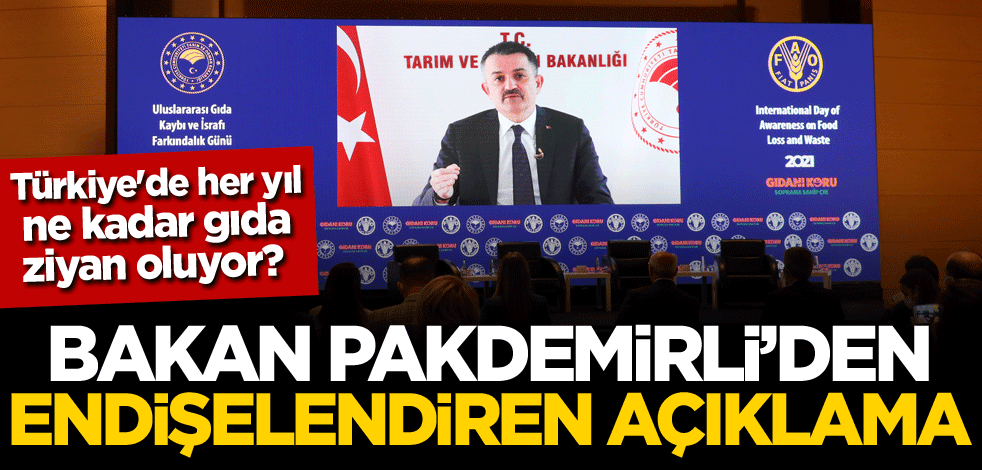 Türkiye'de her yıl ne kadar gıda ziyan oluyor? Bakan Pakdemirli'den endişelendiren açıklama