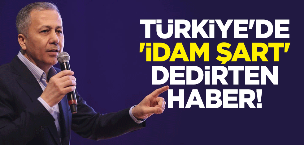 Türkiye'de 'idam şart' dedirten haber! Bakan Ali Yerlikaya duyurdu