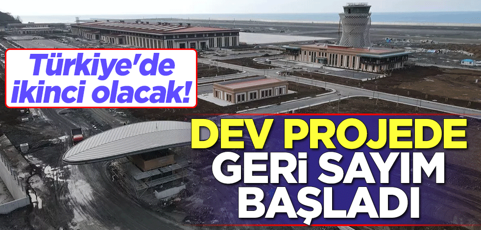 Türkiye'de ikinci olacak! Dev projede geri sayım başladı