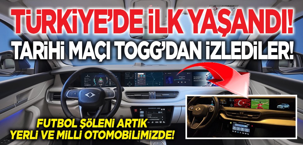 Türkiye’de ilk yaşandı! Tarihi maçı Togg’dan izlediler! Futbol şöleni artık yerli ve milli otomobilimizde!