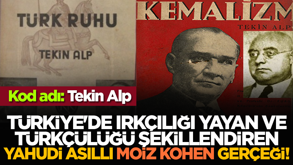 Türkiye'de ırkçılığı yayan ve Türkçülüğü şekillendiren Yahudi Asıllı Moiz Kohen gerçeği!