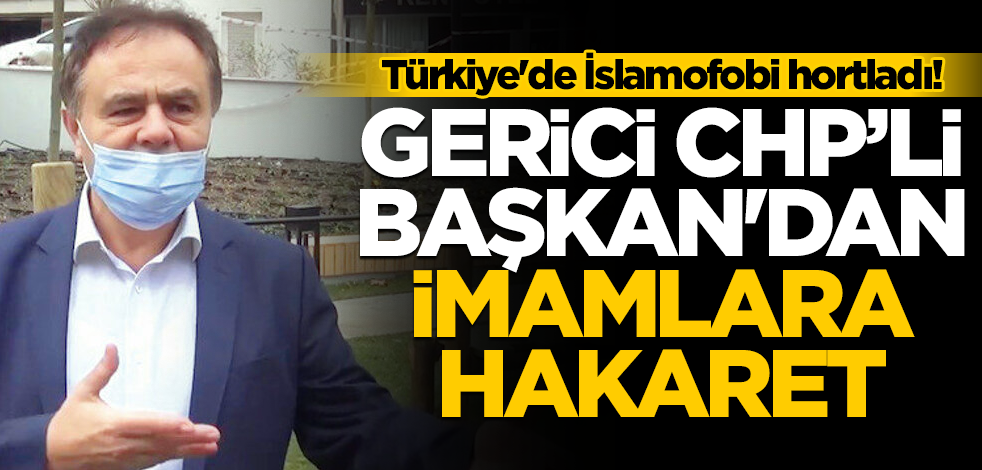 Türkiye'de İslamofobi hortladı! Gerici CHP'li Başkan'dan imamlara hakaret