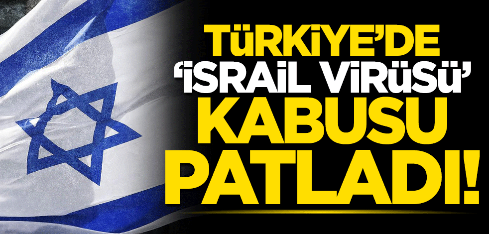 Türkiye'de 'İsrail virüsü' kabusu patladı! Korona gibi...