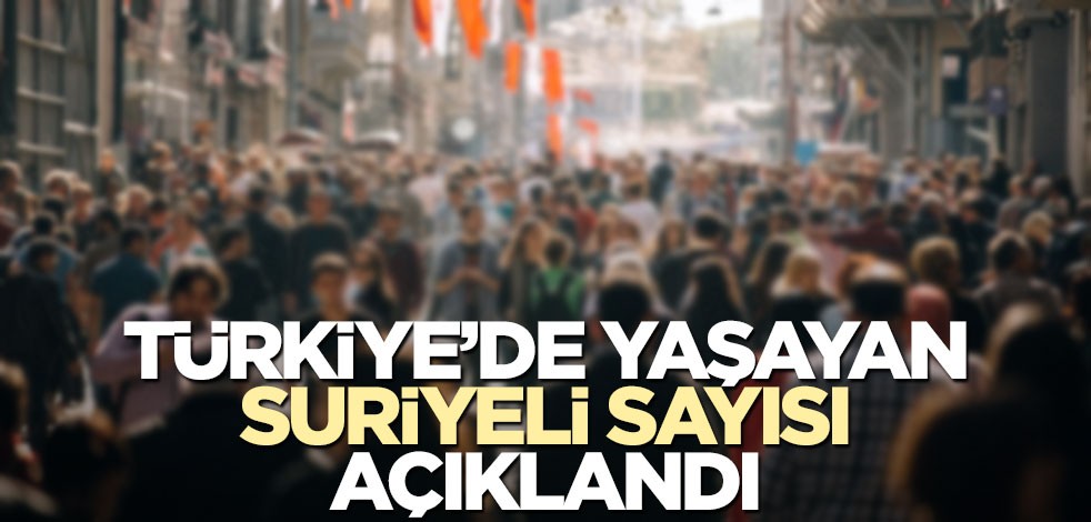 Türkiye’de kaç Suriyeli var? Göç İdaresi açıkladı