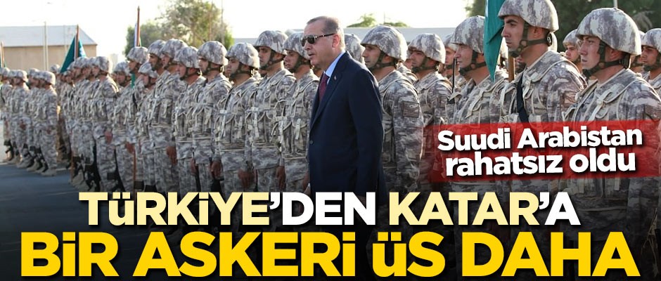 Türkiye'de Katar'a bir üs daha! Suudi Arabistan rahatsız oldu