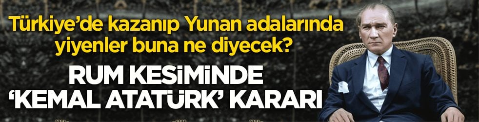 Türkiye’de kazanıp Yunan adalarında yiyenler buna ne diyecek? Rum kesiminde ‘Kemal Atatürk’ kararı