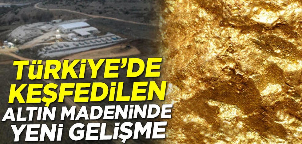 Türkiye'de keşfedilen altın madeninde yeni gelişme