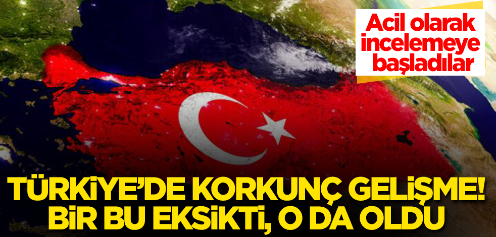 Türkiye'de korkunç gelişme! Acil olarak incelemeye başladılar! Bir bu eksikti, o da oldu