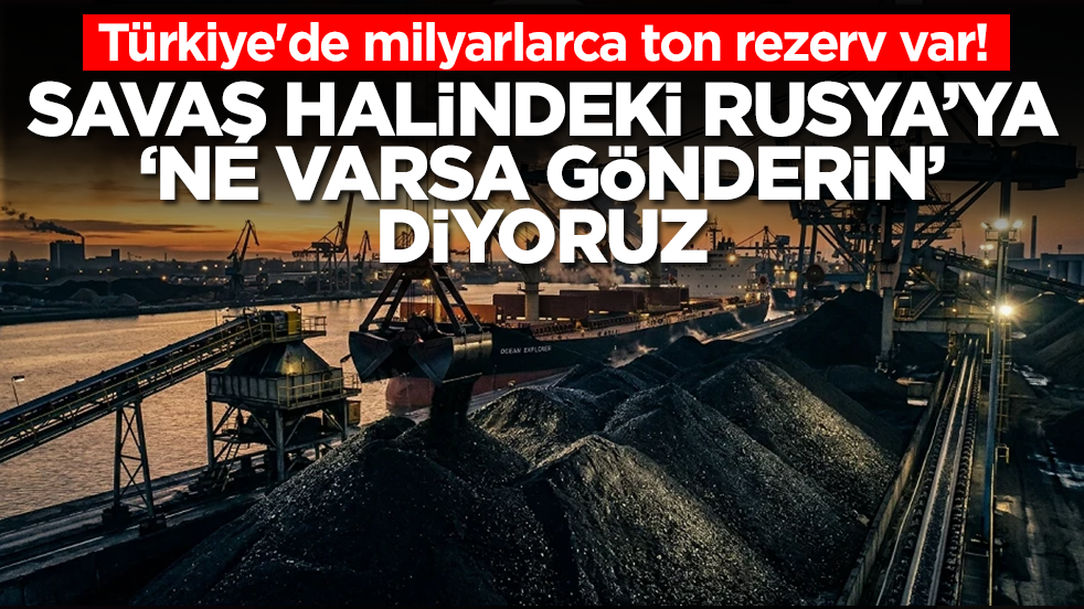 Türkiye'de milyarlarca ton rezerv var: Savaş halindeki Rusya'ya 'ne varsa ne şartlar olursa gönderin' diyoruz
