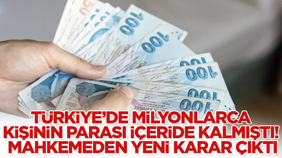 Türkiye’de milyonlarca kişinin parası içeride kalmıştı! Mahkemeden yeni karar çıktı