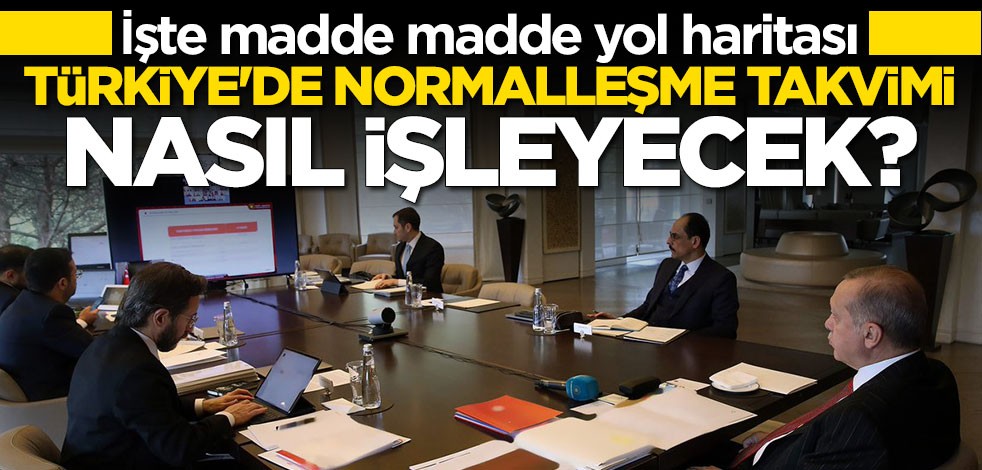 Türkiye'de normalleşme takvimi nasıl işleyecek? İşte madde madde yol haritası