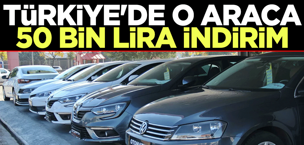 Türkiye'de o araca 50 bin lira indirim geldi