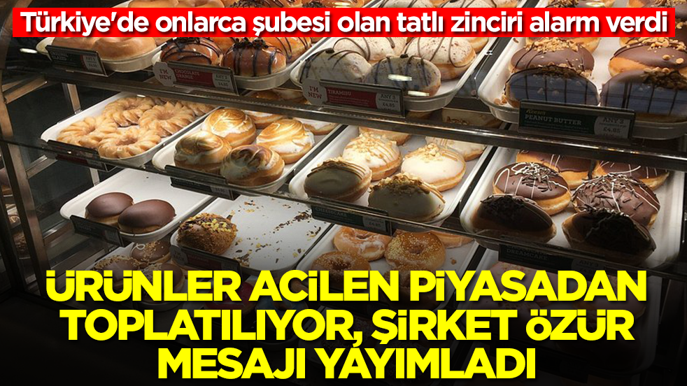 Türkiye'de onlarca şubesi olan tatlı zinciri alarm verdi: Ürünler acilen piyasadan toplatılıyor