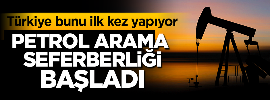 Türkiye'de petrol arama seferberliği başladı