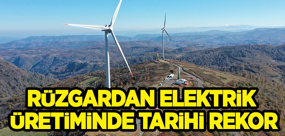 ​Türkiye'de Rüzgardan elektrik üretiminde tüm zamanların tarihi rekoru: Yüzde 25'e ulaştı