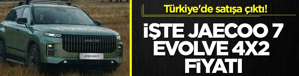Türkiye'de satışa çıktı! İşte JAECOO 7 Evolve 4x2 fiyatı