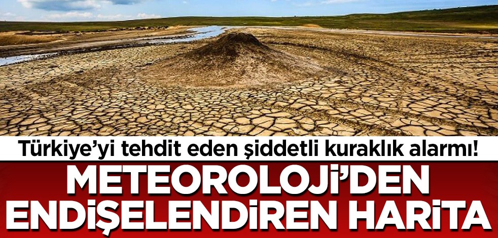 Türkiye'de şiddetli kuraklık alarmı! Meteoroloji'den tedirgin eden risk haritası...