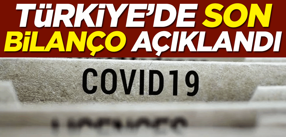 Türkiye'de son koronavirüs bilançosu açıklandı