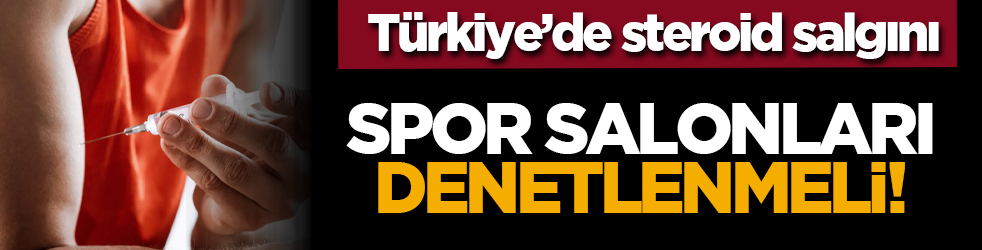 Türkiye’de steroid salgını: Spor salonları denetlenmeli!