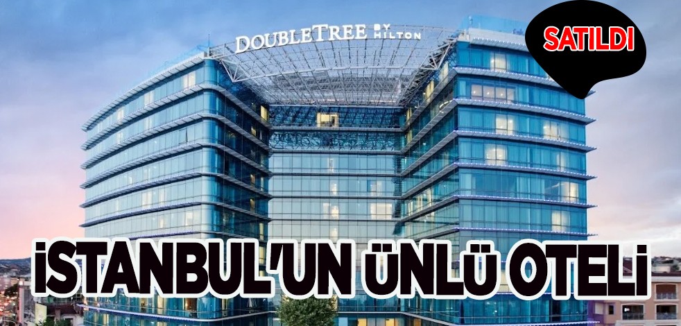 Türkiye'de tanınan İstanbul'un ünlü oteli çılgın fiyata satıldı, kaybı var! Kim aldı? Yeni sahibi ortaya çıktı