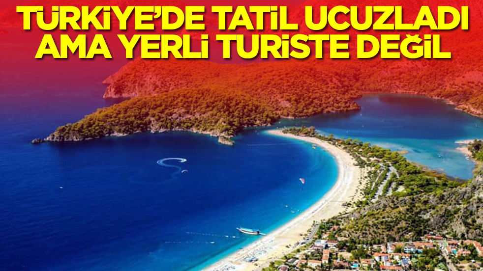 Türkiye'de tatil ucuzladı ama yerli turiste değil