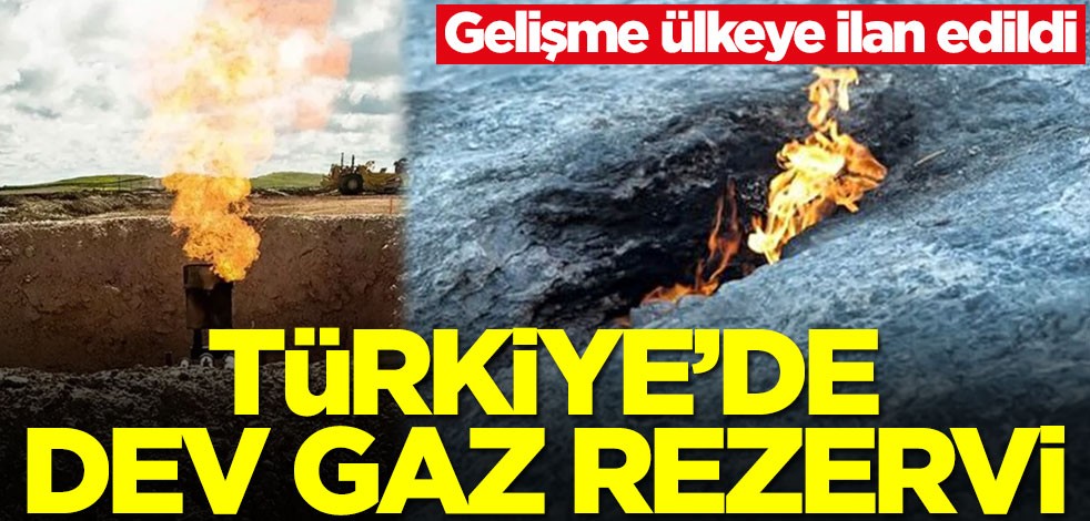 Türkiye'de trilyonlarca metreküplük gaz rezervi! Gelişme ülkeye ilan edildi