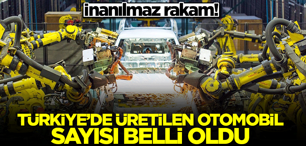 Türkiye'de üretilen otomobil sayısı belli oldu! İnanılmaz rakam