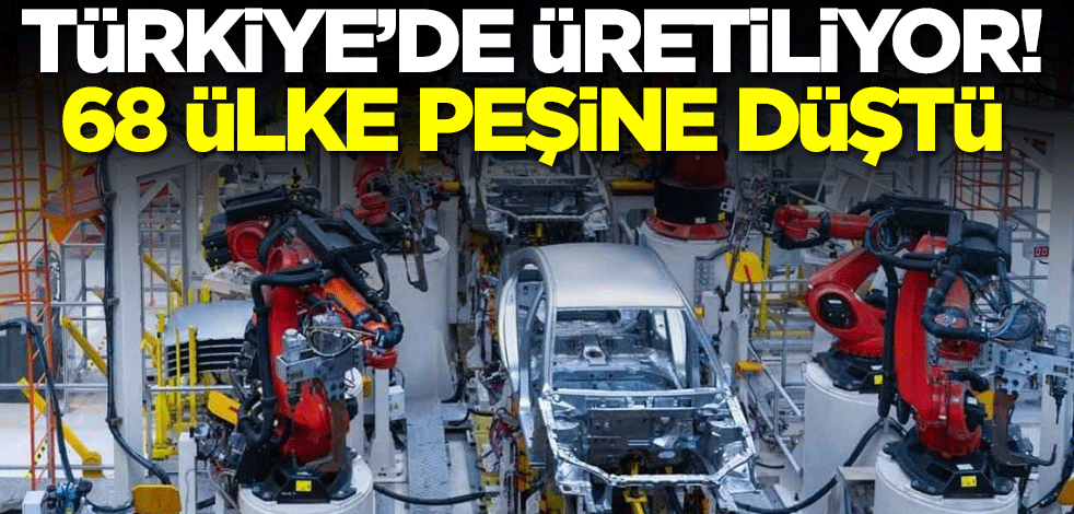 Türkiye'de üretiliyor! 68 ülke peşine düştü