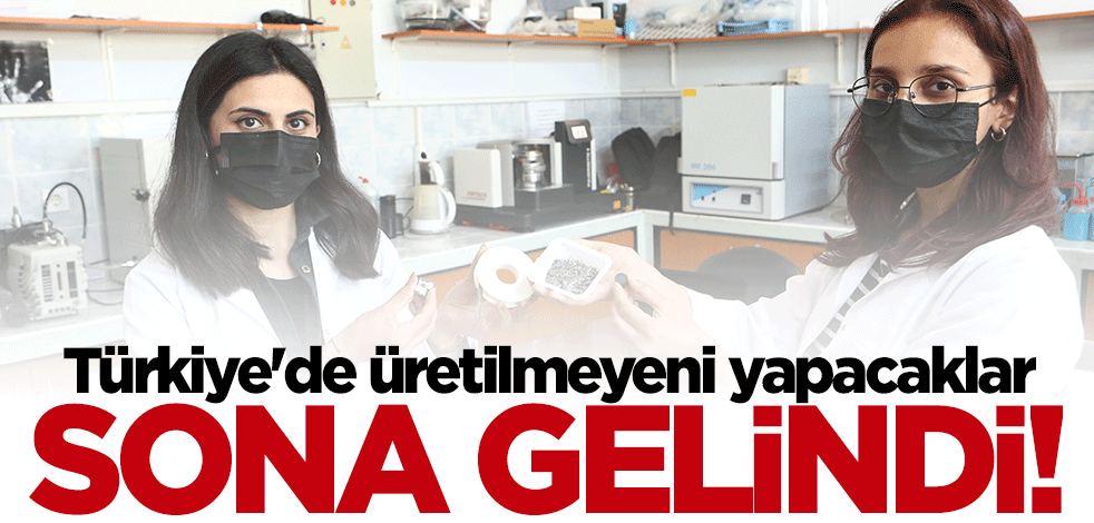 Türkiye'de üretilmeyeni yapacaklar! Sona gelindi