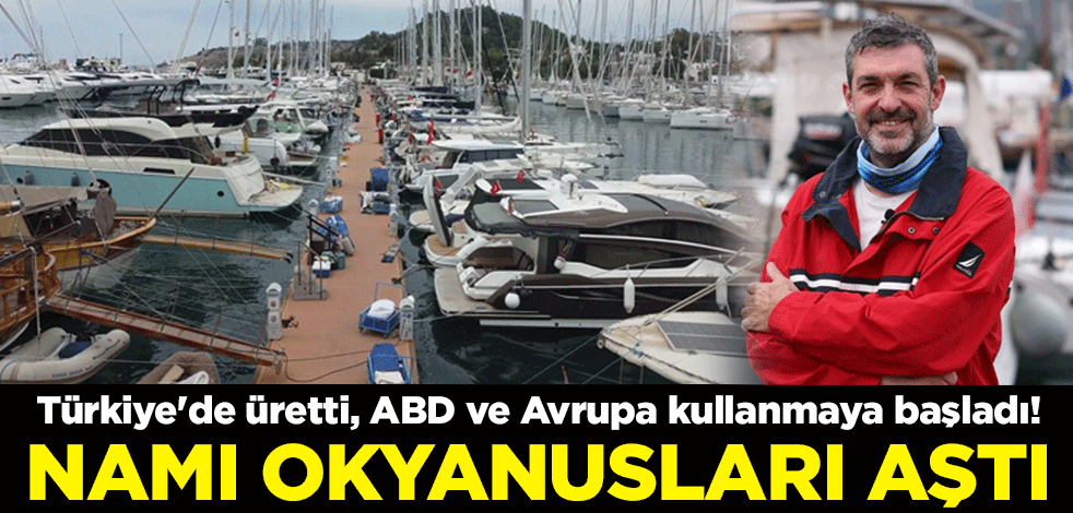 Türkiye'de üretti, ABD ve Avrupa kullanmaya başladı! Namı okyanusları aştı