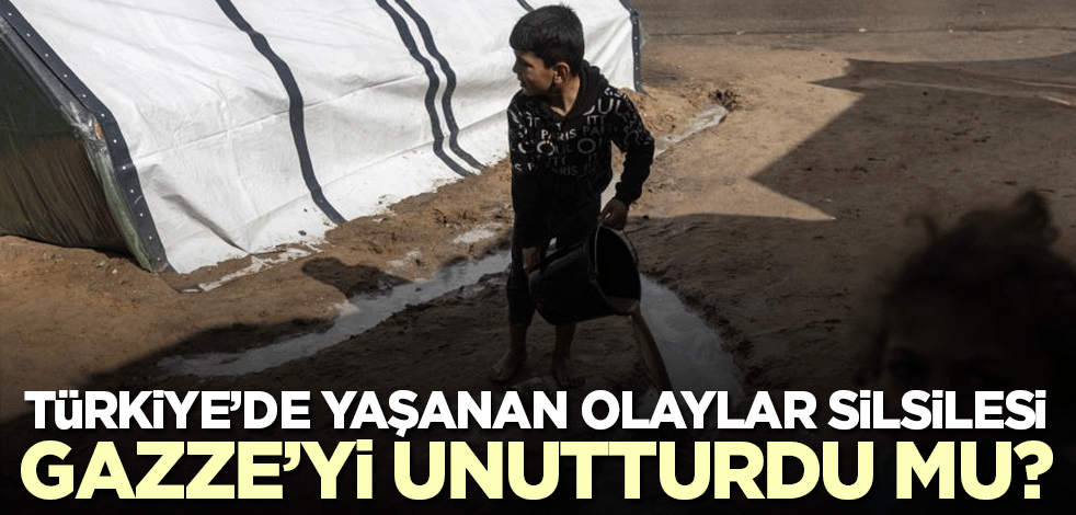 Türkiye'de yaşanan olaylar silsilesi Gazze'deki zulmü gündemden düşürdü!