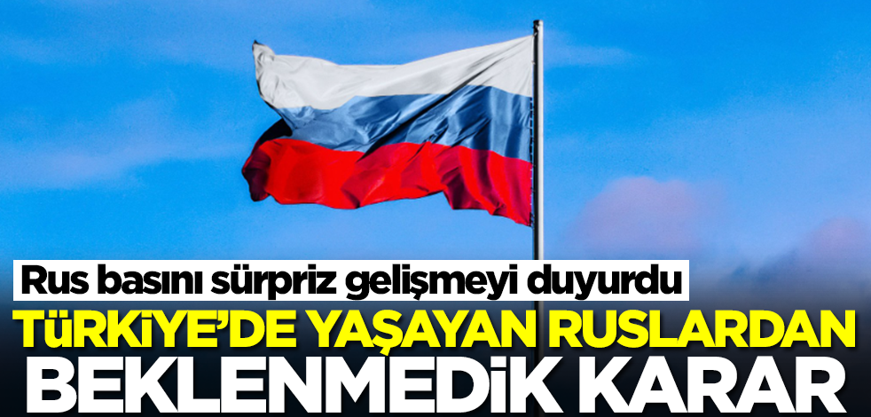 Türkiye'de yaşayan Ruslardan beklenmedik karar! Rus basını sürpriz gelişmeyi duyurdu