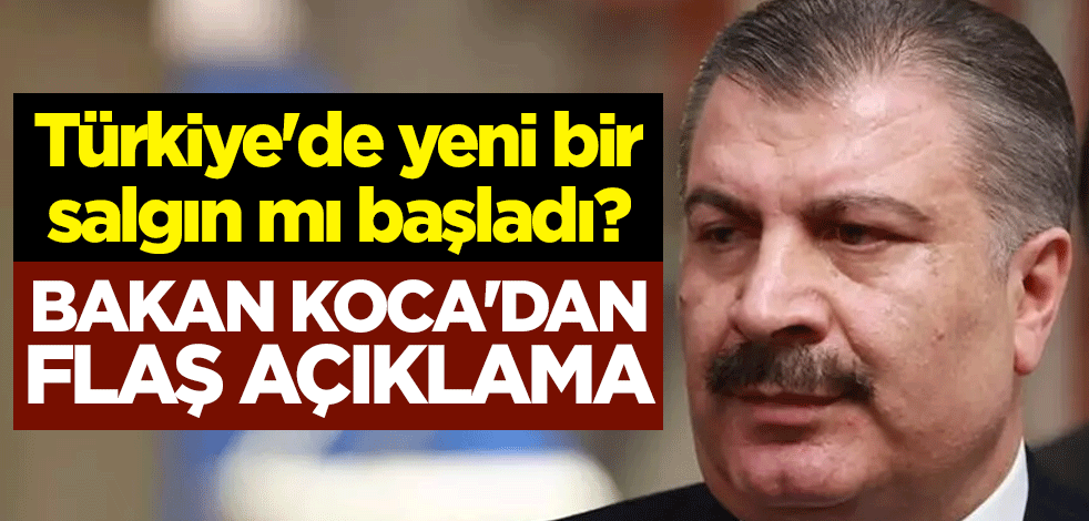 Türkiye'de yeni bir salgın mı başladı? Sağlık Bakanı Fahrettin Koca'dan flaş açıklama