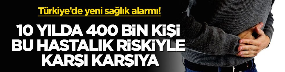 Türkiye’de yeni sağlık alarmı! 10 yılda 400 bin kişi bu hastalık riskiyle karşı karşıya