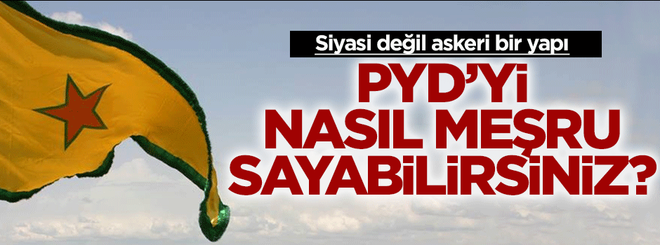 Türkiye’deki bir terör örgütü Suriye’de nasıl meşru olabilir?