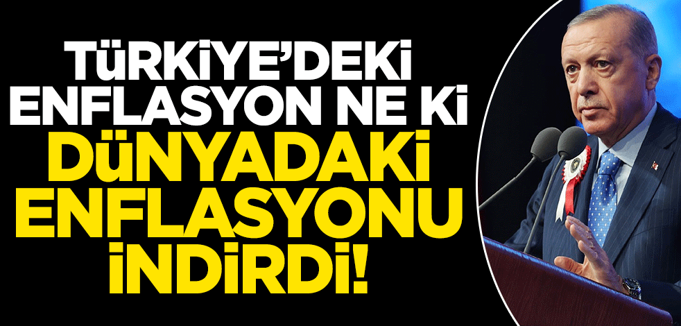 Türkiye'deki enflasyon ne ki, Erdoğan dünyanın enflasyonunu indirdi!