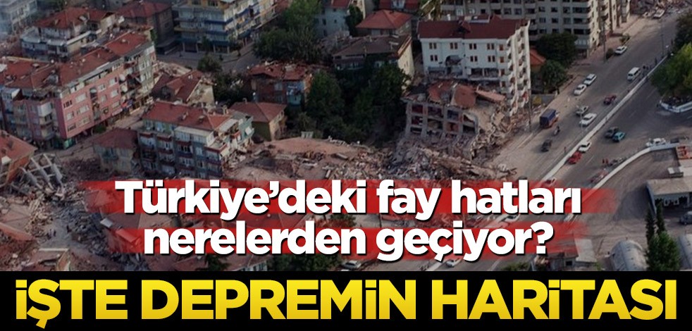 Türkiye'deki fay hatları nerelerden geçiyor? Türkiye'deki fay hatları nerelerde var? Türkiye fay hatları haritası nasıl?