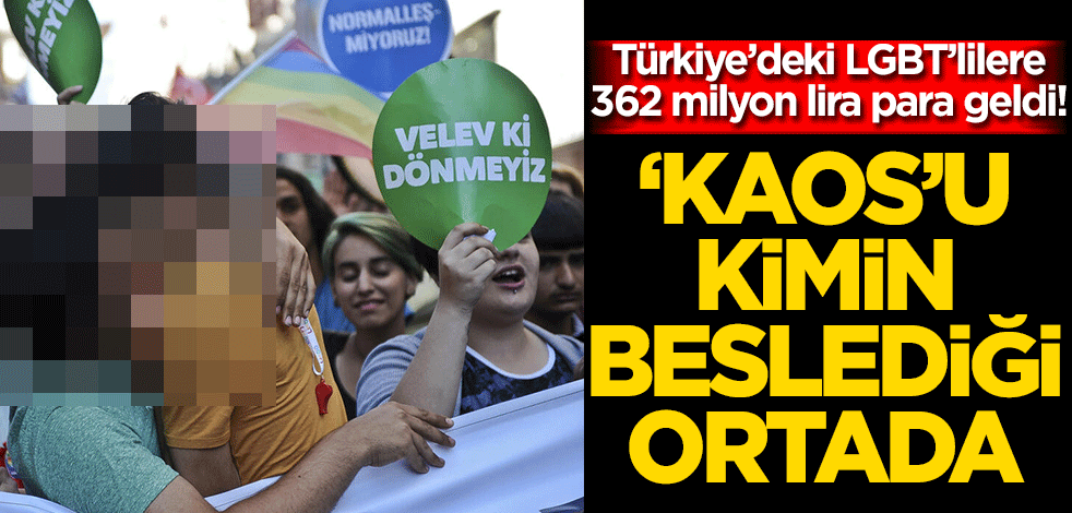 Türkiye’deki LGBT’lilere 362 milyon lira para geldi! ‘KAOS’u kimin beslediği ortada