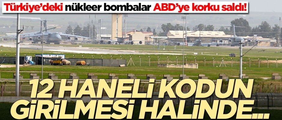 Türkiye’deki nükleer bombalar ABD’ye korku saldı! '12 haneli kodun girilmesi halinde...'