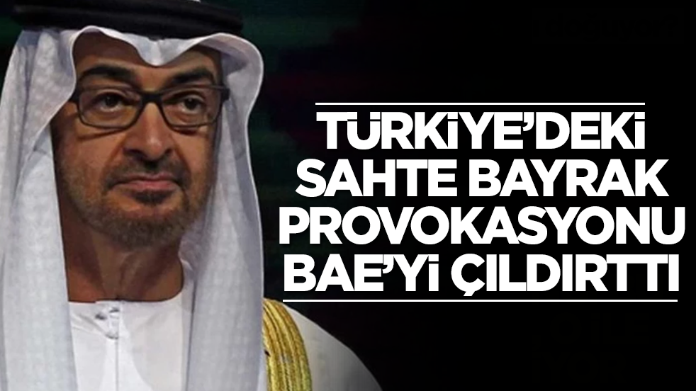 Türkiye'deki 'sahte bayrak' provokasyonu BAE'yi çıldırttı